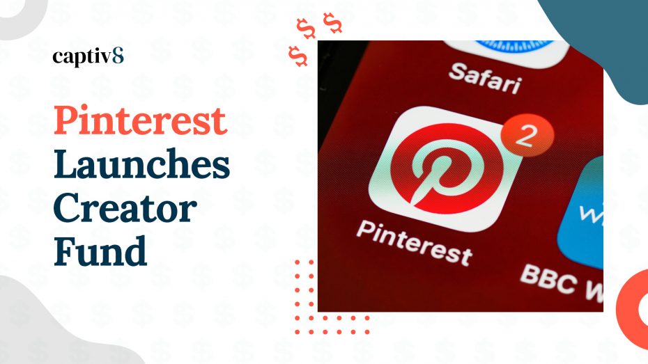 Pinterest the Latest Platform to Launch Creator Fund Captiv8