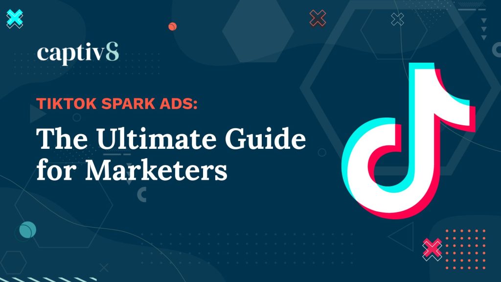 TikTok Spark Ads: The Ultimate Guide for Marketers [Download] - Captiv8