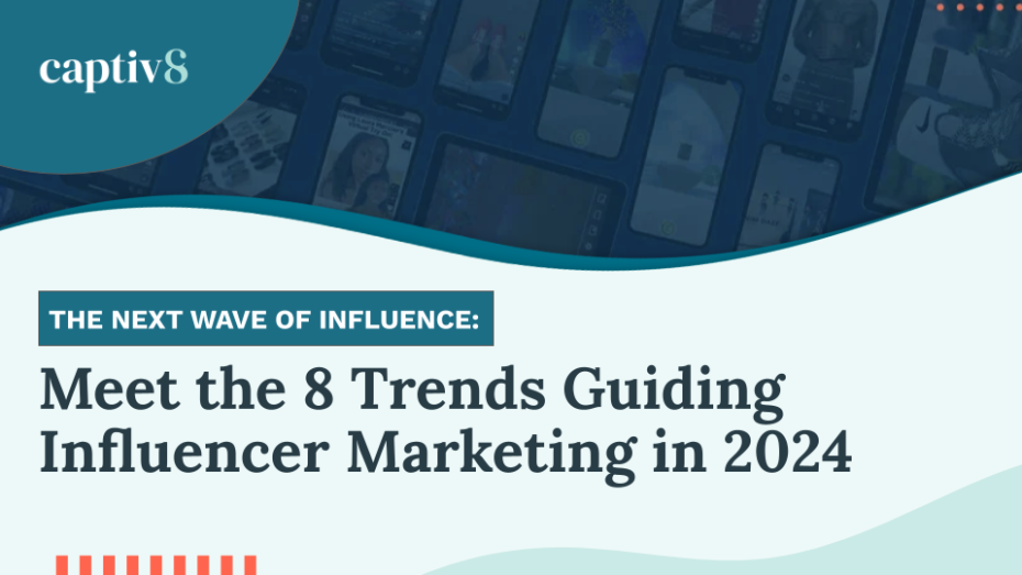 Meet the 8 Trends Guiding Influencer Marketing in 2024 [Download] Captiv8