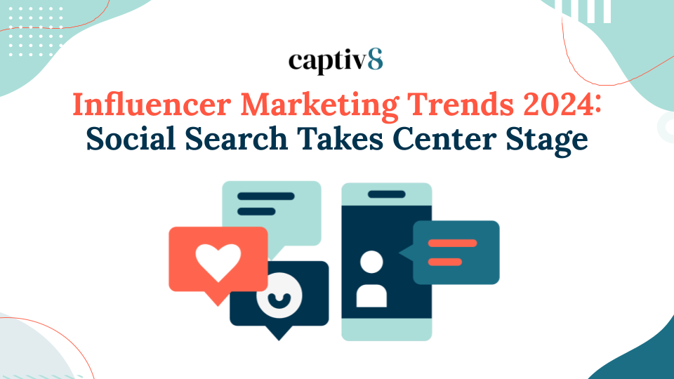 Influencer Marketing Trends 2024: Social Search Takes Center Stage - Captiv8