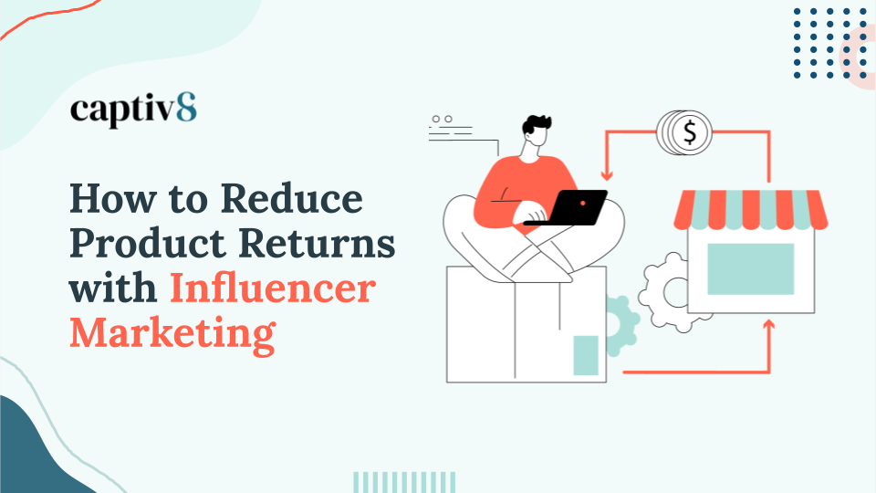 how-to-reduce-product-returns-with-influencer-marketing-captiv8