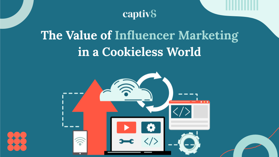 The Value of Influencer Marketing in a Cookieless World