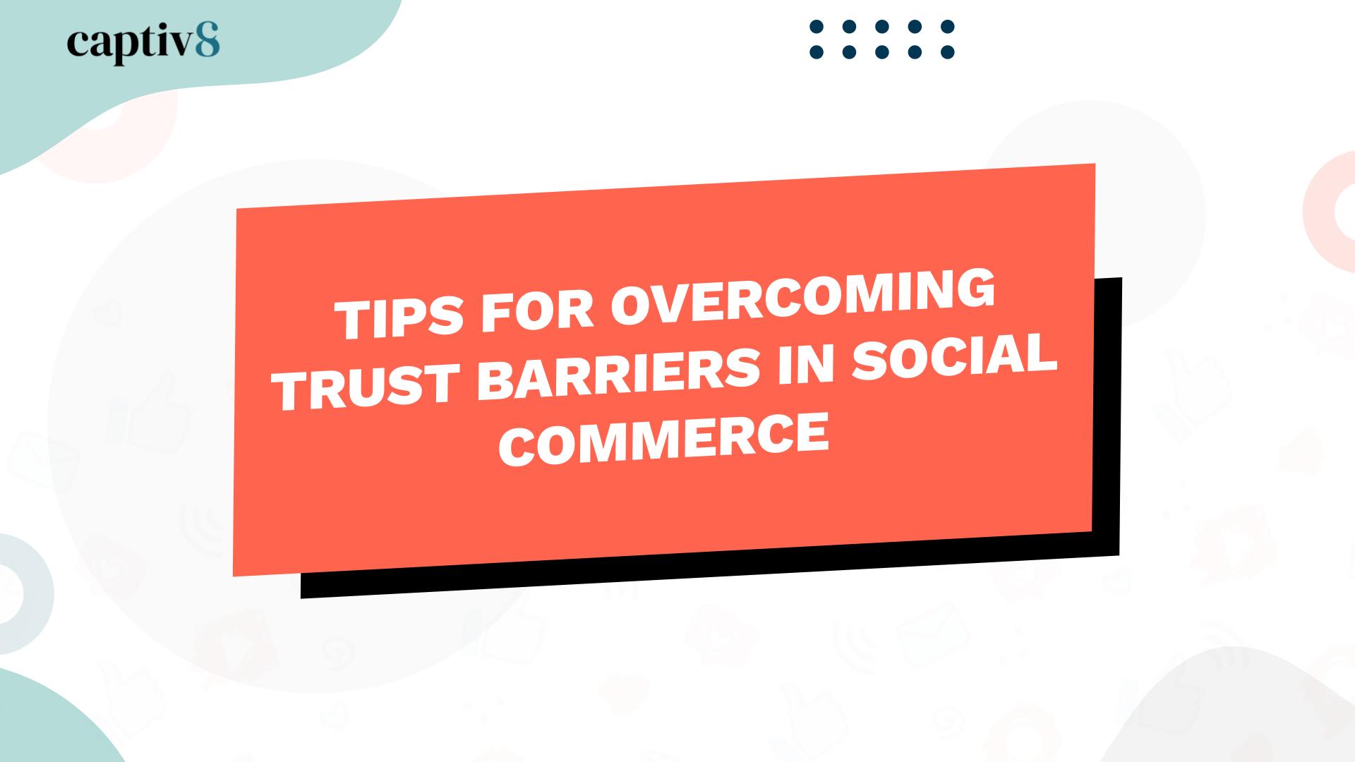 Tips for Overcoming Trust Barriers in Social Commerce