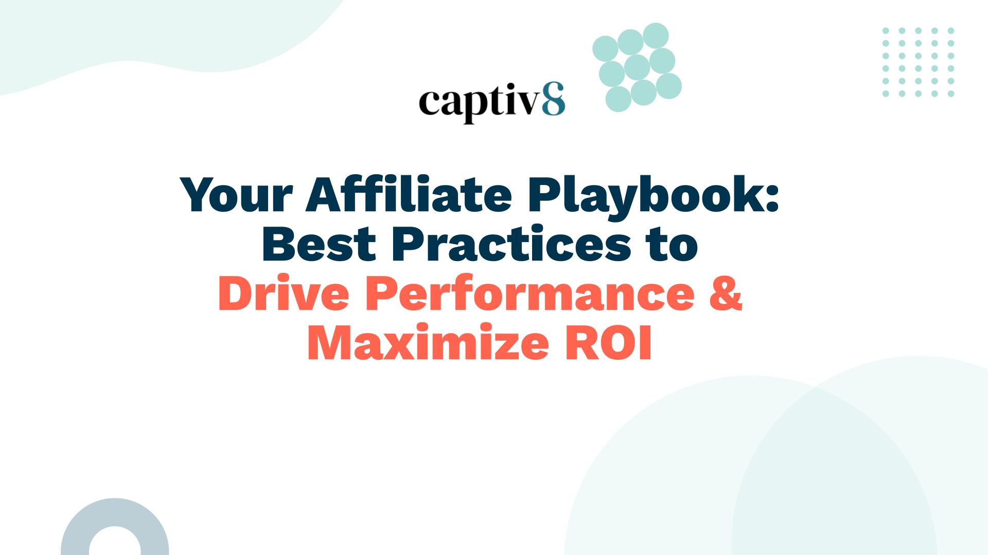 Your Affiliate Playbook: Best Practices to Drive Performance and Maximize ROI