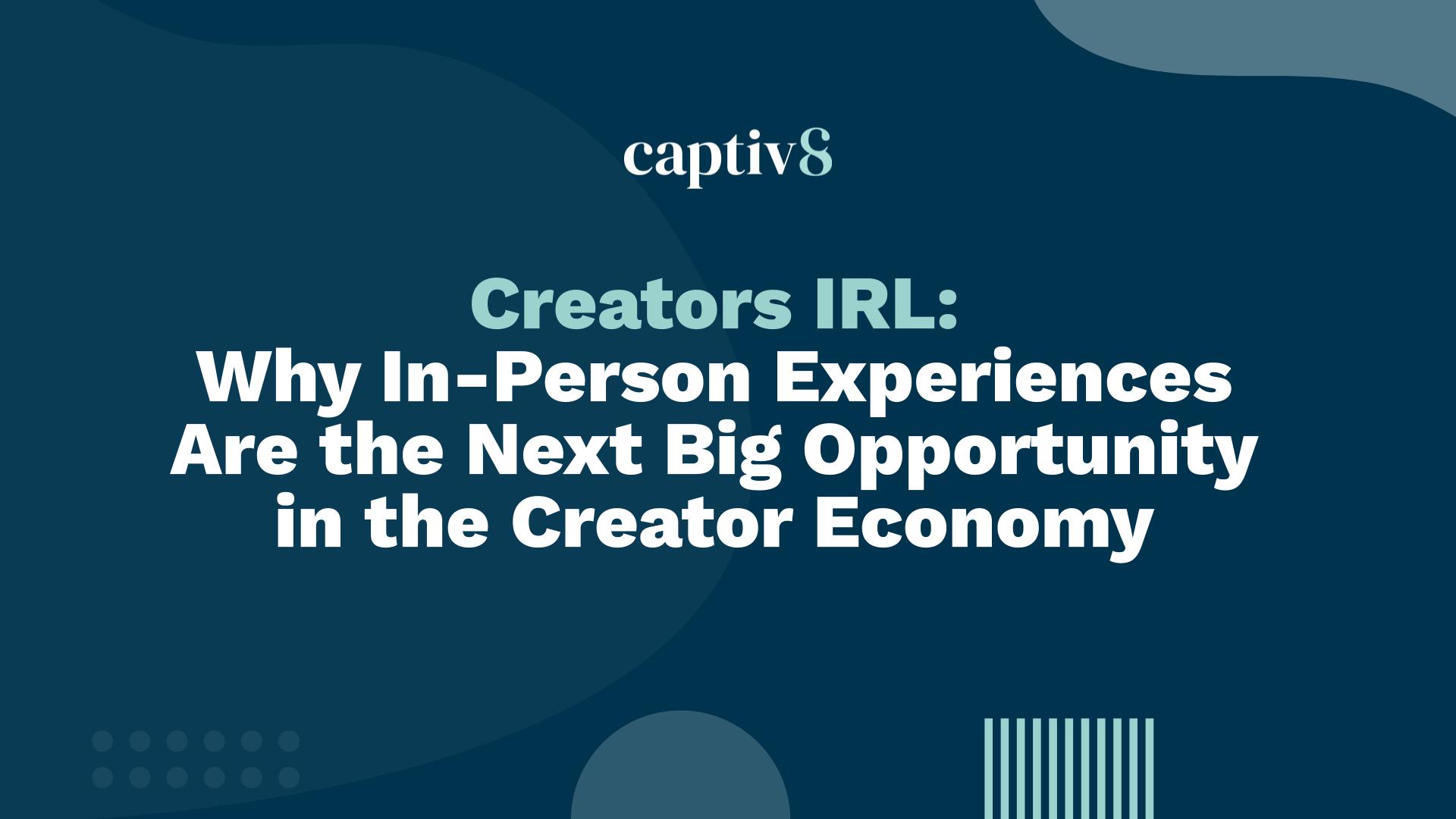 Creators IRL: Why In-Person Experiences Are the Next Big Opportunity in the Creator Economy